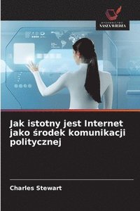 bokomslag Jak istotny jest Internet jako ?rodek komunikacji politycznej