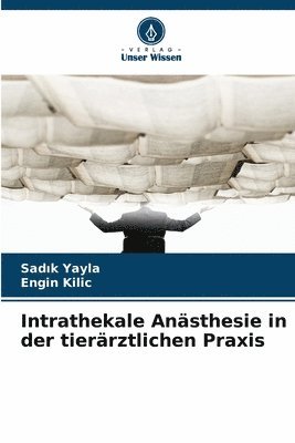 Sadık Yayla, Engin Kilic, Sad&#305;k Yayla, Sadik Yayla, Sad¿k Yayla - Intrathekale Anästhesie in der tierärztlichen Praxis, Häftad