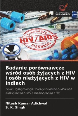 Nitesh Kumar Adichwal, S K Singh, S. K. Singh - Badanie porównawcze wśród osób żyjących z HIV i osób nieżyjących z HIV w Indiach, Häftad