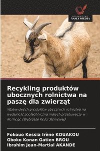 bokomslag Recykling produktów ubocznych rolnictwa na pasz? dla zwierz?t