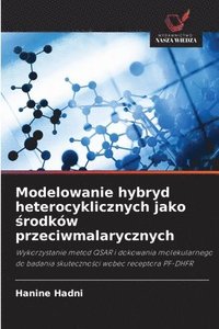 bokomslag Modelowanie hybryd heterocyklicznych jako ?rodków przeciwmalarycznych