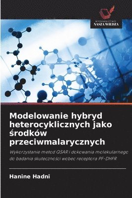 bokomslag Modelowanie hybryd heterocyklicznych jako ?rodków przeciwmalarycznych