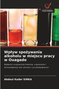 bokomslag Wplyw spo?ywania alkoholu w miejscu pracy w Ouagado