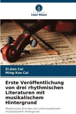 Zi-Jian Cai, Ming-Xun Cai - Erste Veröffentlichung von drei rhythmischen Literaturen mit musikalischem Hintergrund, Häftad. Tillgänglighet: Lägg i varukorg