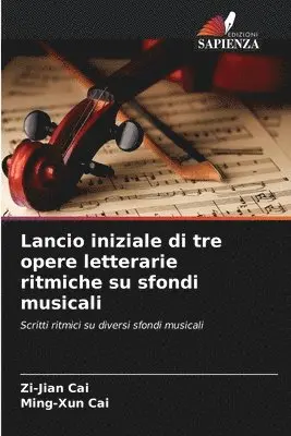 Zi-Jian Cai, Ming-Xun Cai - Lancio iniziale di tre opere letterarie ritmiche su sfondi musicali, Häftad. Tillgänglighet: Lägg i varukorg