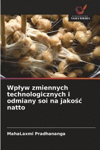 bokomslag Wp¿yw zmiennych technologicznych i odmiany soi na jako¿¿ natto