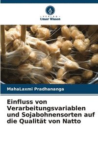 bokomslag Einfluss von Verarbeitungsvariablen und Sojabohnensorten auf die Qualität von Natto