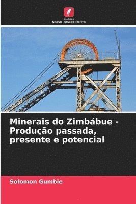 bokomslag Minerais do Zimbábue - Produção passada, presente e potencial