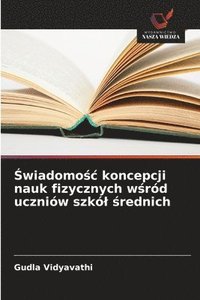 bokomslag ?wiadomo?c koncepcji nauk fizycznych w?ród uczniów szkól ?rednich