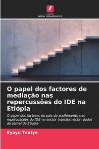 bokomslag O papel dos factores de mediação nas repercussões do IDE na Etiópia