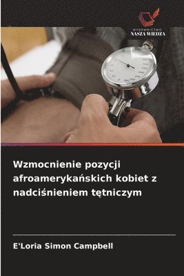 bokomslag Wzmocnienie pozycji afroameryka¿skich kobiet z nadci¿nieniem t¿tniczym
