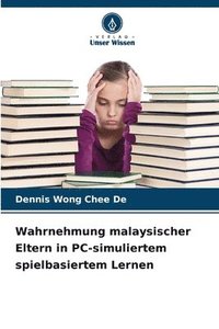 bokomslag Wahrnehmung malaysischer Eltern in PC-simuliertem spielbasiertem Lernen
