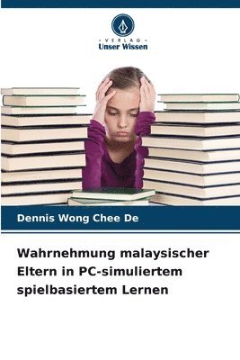bokomslag Wahrnehmung malaysischer Eltern in PC-simuliertem spielbasiertem Lernen