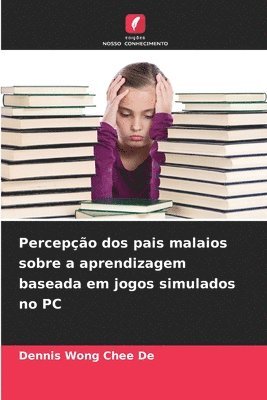 bokomslag Percepção dos pais malaios sobre a aprendizagem baseada em jogos simulados no PC