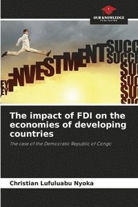 bokomslag The impact of FDI on the economies of developing countries