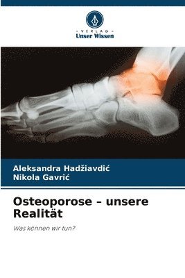 Aleksandra Hadziavdic, Nikola Gavric, Aleksandra Hadiavdic, Aleksandra Had¿iavdi¿, Nikola Gavri¿ - Osteoporose - unsere Realität, Häftad