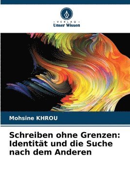 bokomslag Schreiben ohne Grenzen: Identität und die Suche nach dem Anderen