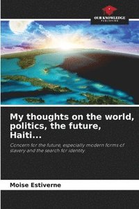 bokomslag My thoughts on the world, politics, the future, Haiti...