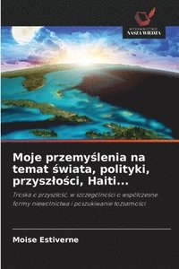 bokomslag Moje przemy¿lenia na temat ¿wiata, polityki, przysz¿o¿ci, Haiti...