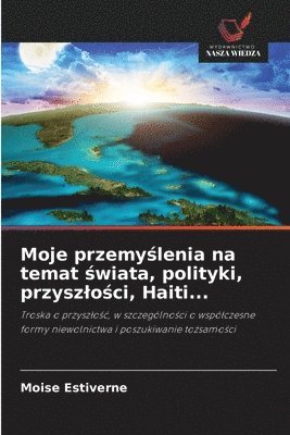bokomslag Moje przemy¿lenia na temat ¿wiata, polityki, przysz¿o¿ci, Haiti...