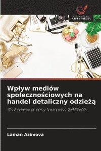 bokomslag Wp¿yw mediów spo¿eczno¿ciowych na handel detaliczny odzie¿¿