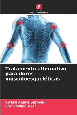 Kwaku Anane Sarpong, Eric Boakye-Gyasi - Tratamento alternativo para dores musculoesqueléticas, Häftad