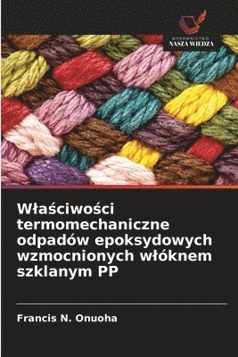 bokomslag W¿a¿ciwo¿ci termomechaniczne odpadów epoksydowych wzmocnionych w¿óknem szklanym PP