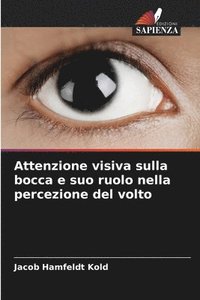 bokomslag Attenzione visiva sulla bocca e suo ruolo nella percezione del volto