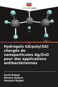 bokomslag Hydrogels GA/poly(SA) chargés de nanoparticules Ag/ZnO pour des applications antibactériennes