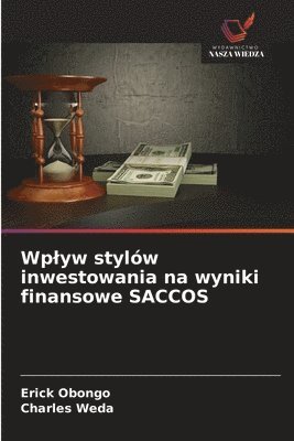 bokomslag Wp¿yw stylów inwestowania na wyniki finansowe SACCOS