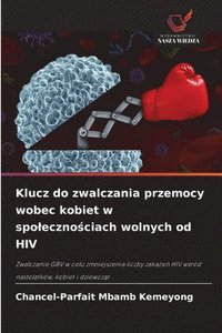 bokomslag Klucz do zwalczania przemocy wobec kobiet w spo¿eczno¿ciach wolnych od HIV