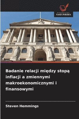 bokomslag Badanie relacji mi?dzy stop? inflacji a zmiennymi makroekonomicznymi i finansowymi
