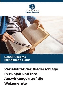 Sohail Cheema, Muhammad Hanif - Variabilität der Niederschläge in Punjab und ihre Auswirkungen auf die Weizenernte, Häftad