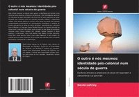 bokomslag O outro é nós mesmos: identidade pós-colonial num século de guerra