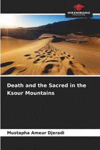 bokomslag Death and the Sacred in the Ksour Mountains