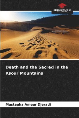 bokomslag Death and the Sacred in the Ksour Mountains