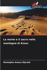 bokomslag La morte e il sacro nelle montagne di Ksour