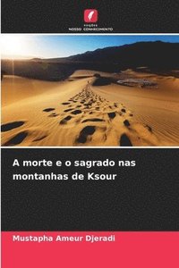 bokomslag A morte e o sagrado nas montanhas de Ksour