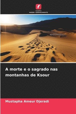 bokomslag A morte e o sagrado nas montanhas de Ksour