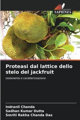 Indranil Chanda, Sadhan Kumar Dutta, Smriti Rekha Chanda Das - Proteasi dal lattice dello stelo del jackfruit, Häftad