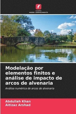 bokomslag Modelação por elementos finitos e análise de impacto de arcos de alvenaria