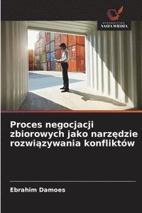 bokomslag Proces negocjacji zbiorowych jako narz¿dzie rozwi¿zywania konfliktów
