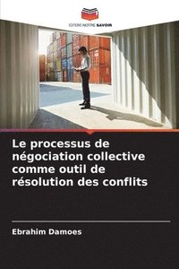 bokomslag Le processus de négociation collective comme outil de résolution des conflits