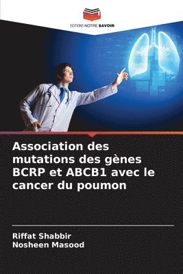 Riffat Shabbir, Nosheen Masood - Association des mutations des gènes BCRP et ABCB1 avec le cancer du poumon, Häftad