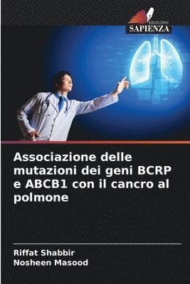 Riffat Shabbir, Nosheen Masood - Associazione delle mutazioni dei geni BCRP e ABCB1 con il cancro al polmone, Häftad
