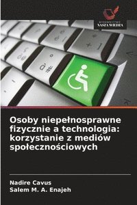 bokomslag Osoby niepelnosprawne fizycznie a technologia: korzystanie z mediów spoleczno?ciowych