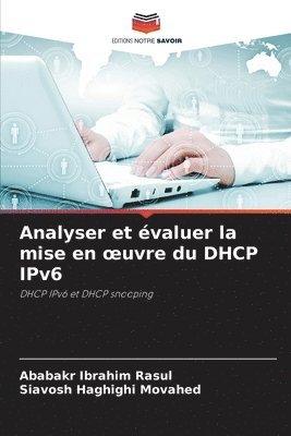 Ababakr Ibrahim Rasul, Siavosh Haghighi Movahed - Analyser et évaluer la mise en oeuvre du DHCP IPv6, Häftad
