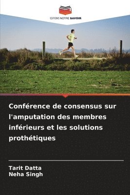 Tarit Datta, Neha Singh - Conférence de consensus sur l'amputation des membres inférieurs et les solutions prothétiques, Häftad