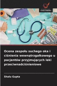 bokomslag Ocena zespolu suchego oka i ci?nienia wewn?trzgalkowego u pacjentów przyjmuj?cych leki przeciwnadci?nieniowe