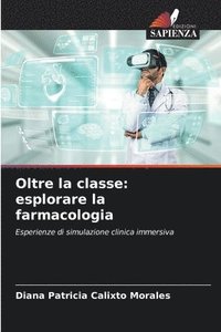 bokomslag Oltre la classe: esplorare la farmacologia